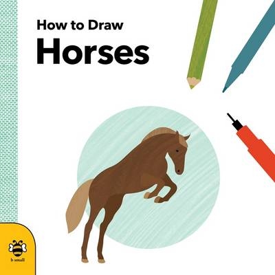 How to Draw Horses - Anna Betts