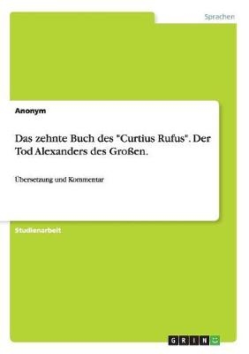 Das zehnte Buch des "Curtius Rufus". Der Tod Alexanders des GroÃen - Kerstin KÃ¶ck