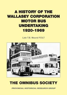 A History of the Wallasey Corporation Motor Bus Undertaking - T. B. Maund