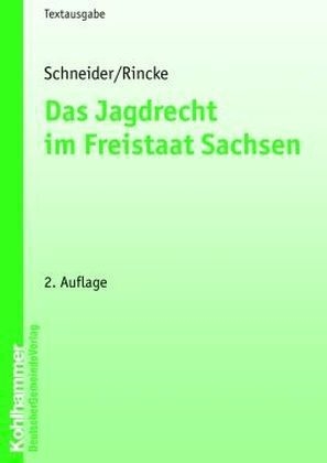 Das Jagdrecht im Freistaat Sachsen - Friedrich Schneider, Thomas Rincke