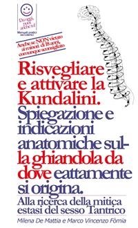 Reiki - Chakra e Prana: risvegliare e attivare la Kundalini. - Spiegazione e indicazioni anatomiche sulla ghiandola da dove esattamente si origina. Alla ricerca della mitica estasi del sesso Tantrico. - Milena De Mattia, Marco Fomia