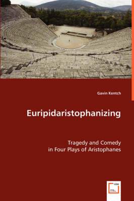 Euripidaristophanizing - Gavin Kentch