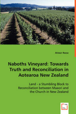 Naboths Vineyard: Towards Truth and Reconciliation in Aotearoa New Zealand - Alistair Reese