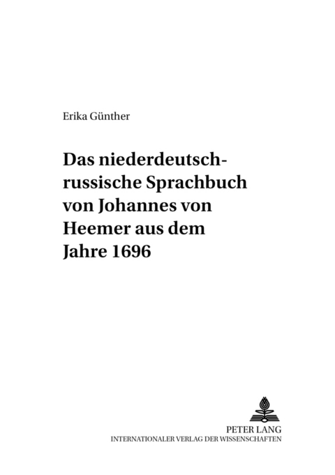 Das niederdeutsch-russische Sprachbuch von Johannes von Heemer aus dem Jahre 1696 - Erika Günther