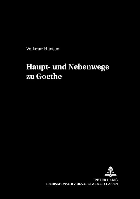 Haupt- und Nebenwege zu Goethe - Volkmar Hansen