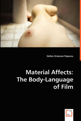 Material Affects:The Body-Language of Film; . - Stefan Oct. Popescu, Stefan Octavian Popescu