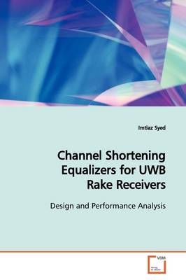 Channel Shortening Equalizers for UWB Rake Receivers - Imtiaz Syed