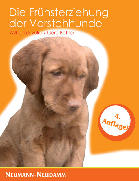 Die Frühsterziehung der Vorstehhunde - Wilhelm Siveke, Gerd Bottler