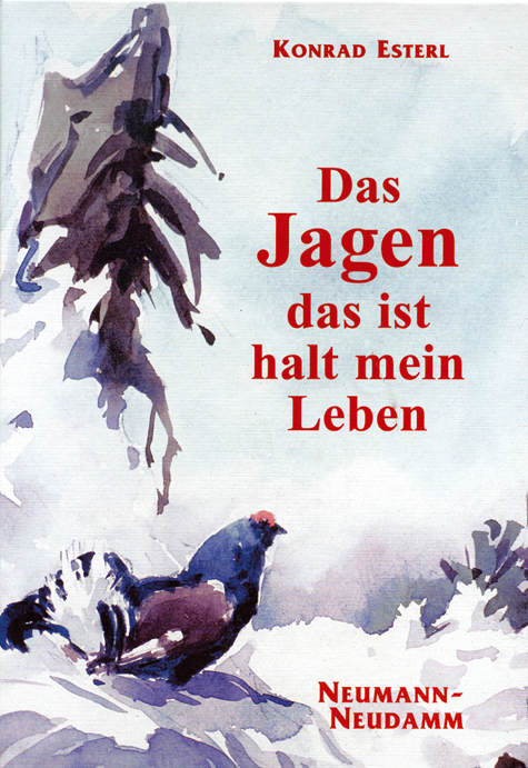 Das Jagen - das ist halt mein Leben - Konrad Esterl