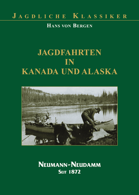 Jagdfahrten in Kanada und Alaska - Hans von Bergen