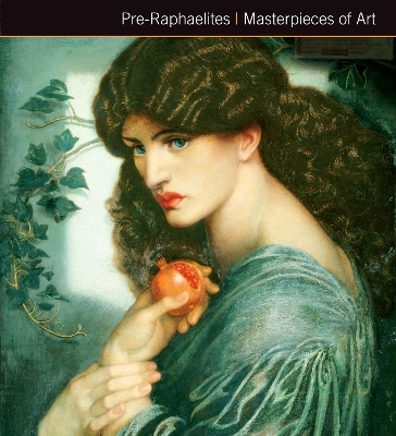 Pre-Raphaelites Masterpieces of Art - Gordon Kerr