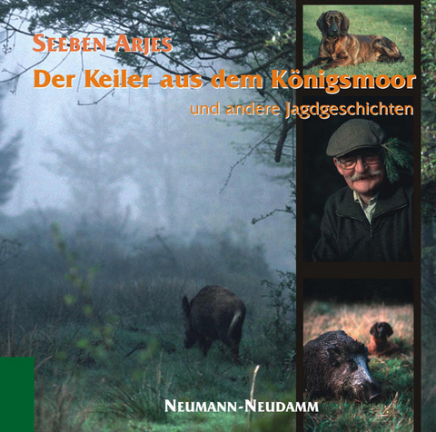 Der Keiler aus dem Königsmoor und andere Jagdgeschichten - Seeben Arjes