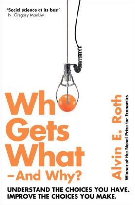 Who Gets What - And Why - Alvin Roth