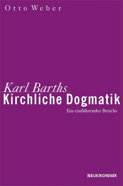 Karl Barths kirchliche Dogmatik - Otto Weber