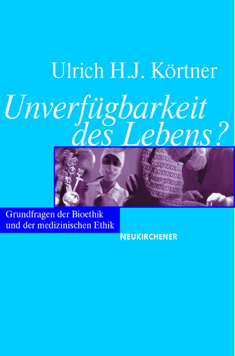 Unverfügbarkeit des Lebens? - Ulrich H.J. Körtner