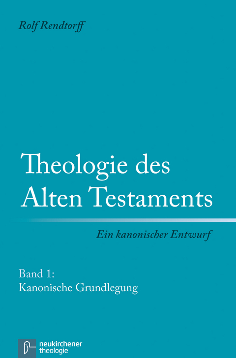 Theologie des Alten Testaments - Ein kanonischer Entwurf - Rolf Rendtorff