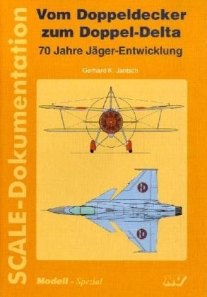 SCALE-Dokumentation "Vom Doppeldecker zum Doppel Delta, 70 Jahre Jäger Entwicklung" - Gerhard K Jantsch