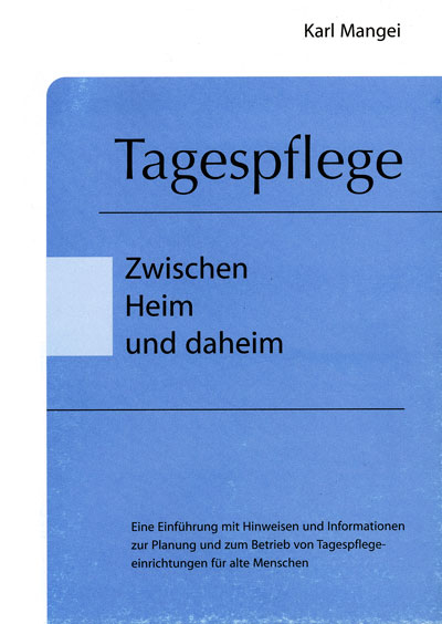 Tagespflege - Zwischen Heim und daheim - Karl Mangei