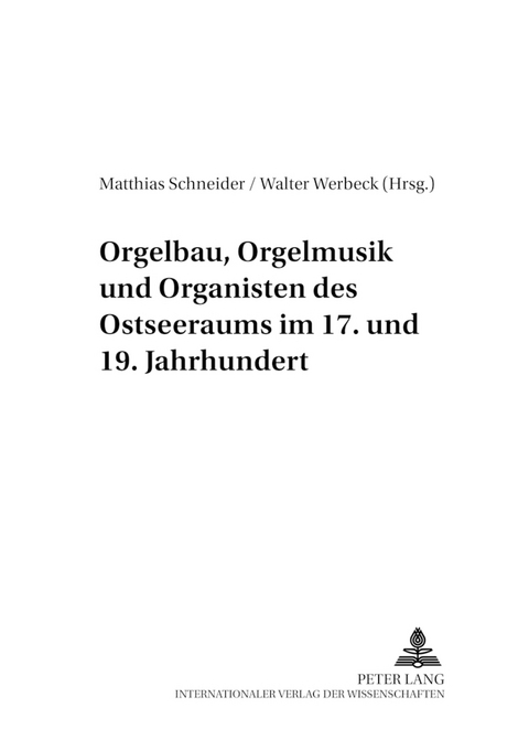 Orgelbau, Orgelmusik und Organisten des Ostseeraums im 17. und 19. Jahrhundert - 