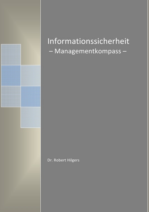 Informationssicherheit - Managementkompass - - Robert Hilgers