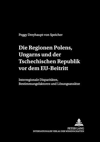 Die Regionen Polens, Ungarns und der Tschechischen Republik vor dem EU-Beitritt - Peggy Dreyhaupt-von Speicher