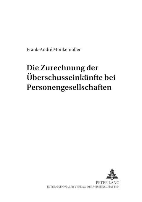 Die Zurechnung der Überschusseinkünfte bei Personengesellschaften - Frank-André Mönkemöller