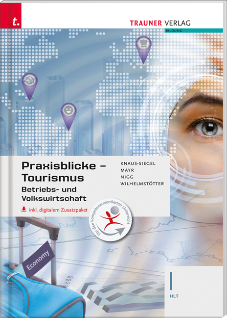 Praxisblicke Tourismus – Betriebs- und Volkswirtschaft I HLT inkl. digitalem Zusatzpaket - Birgit Knaus-Siegel, Helga Mayr, Christina Nigg, Michael Wilhelmstötter