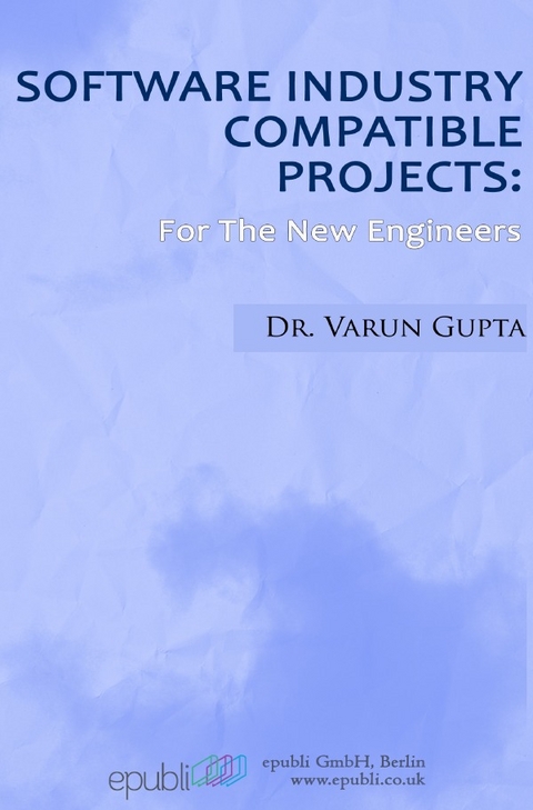 Software Industry Compatible Projects: For The New Engineer - Varun Gupta