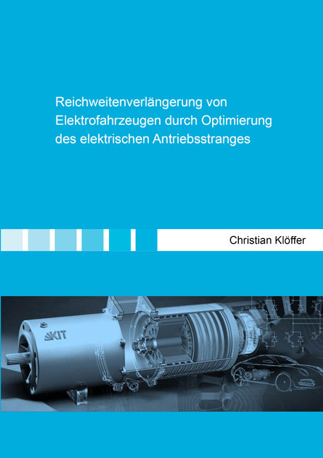 Reichweitenverlängerung von Elektrofahrzeugen durch Optimierung des elektrischen Antriebsstranges - Christian Klöffer