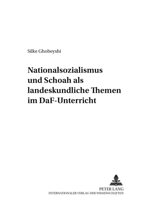 Nationalsozialismus und Schoah als landeskundliche Themen im DaF-Unterricht - Silke Ghobeyshi