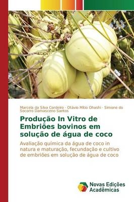 Produção In Vitro de Embriões bovinos em solução de água de coco -  Cordeiro Marcela Da Silva,  Ohashi Otávio Mitio,  Santos Simone Do Socorro Damasceno
