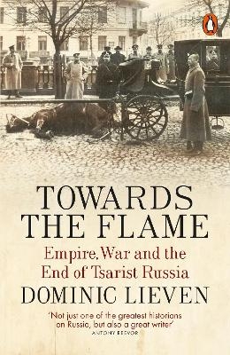 Towards the Flame - Dominic Lieven