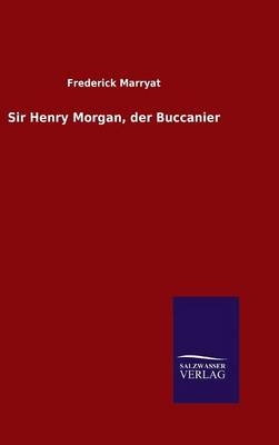 Sir Henry Morgan, der Buccanier - Frederick Marryat