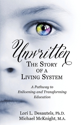 Unwritten, The Story of a Living System - Lori L Desautels, Michael McKnight