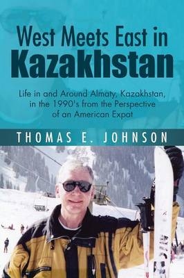 West Meets East in Kazakhstan - Thomas E Johnson