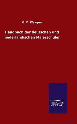 Handbuch der deutschen und niederlÃ¤ndischen Malerschulen - G. F. Waagen