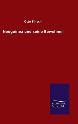 Neuguinea und seine Bewohner - Otto Finsch