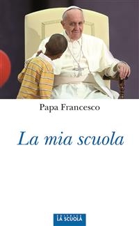 La mia scuola - Papa Francesco