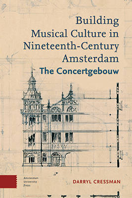 Building Musical Culture in Nineteenth-Century Amsterdam - Darryl Cressman