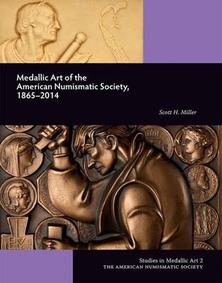 Medallic Art of the American Numismatic Society: 1865–2014 - Scott Miller