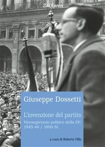 L'invenzione del partito - Dossetti Giuseppe