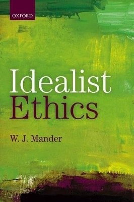 Idealist Ethics - W. J. Mander