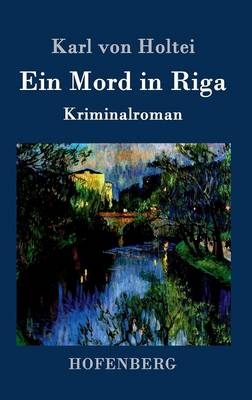 Ein Mord in Riga -  Karl Von Holtei