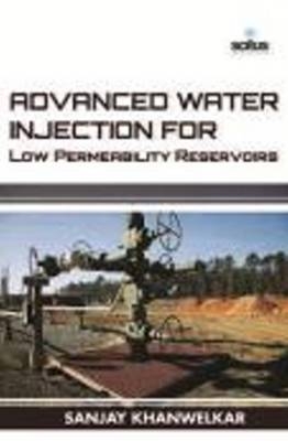 Advanced Water Injection for Low Permeability Reservoirs - SANJAY KHANWELKAR