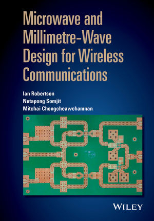 Microwave and Millimetre-Wave Design for Wireless Communications - Ian Robertson, Nutapong Somjit, Mitchai Chongcheawchamnan