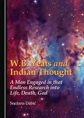 W.B. Yeats and Indian Thought - Snezana Dabic