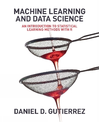 Machine Learning and Data Science - Daniel D Gutierrez