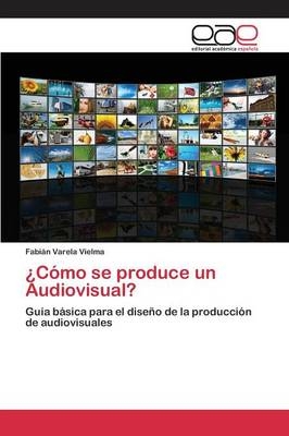 Â¿CÃ³mo se produce un Audiovisual? - FabiÃ¡n Varela Vielma