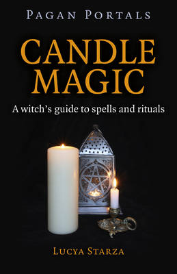 Pagan Portals – Candle Magic – A witch`s guide to spells and rituals - Lucya Starza