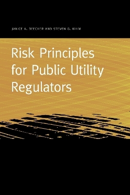 Risk Principles for Public Utility Regulators - Janice A. Beecher, Steven G. Kihm